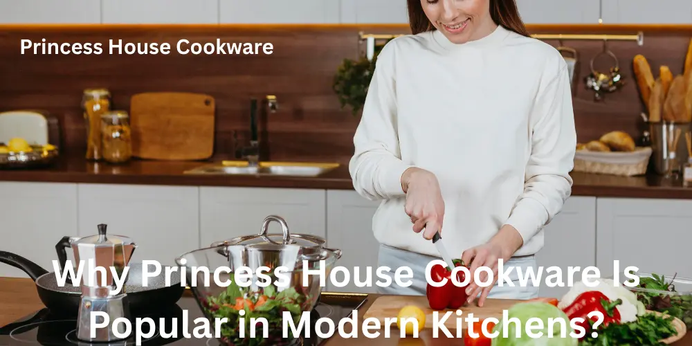 Why Princess House Cookware Is Popular in Modern Kitchens
